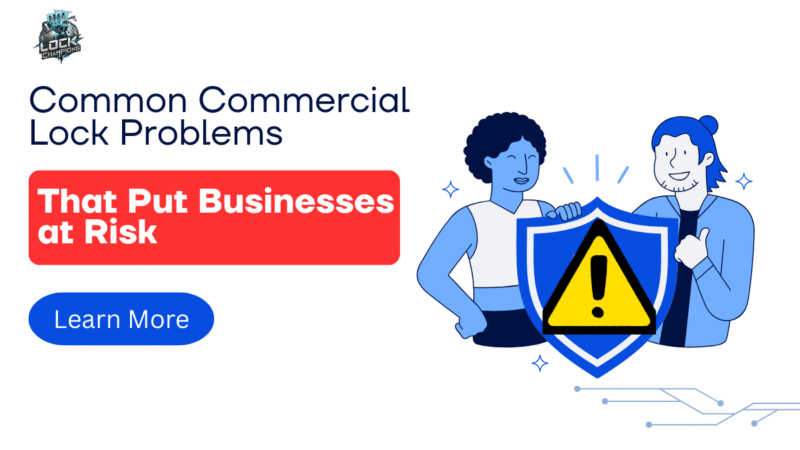Common Commercial Lock Problems That Put Businesses at Risk
